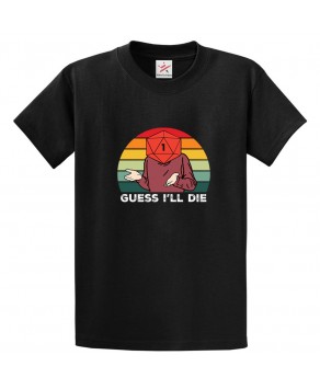 Funny Guess I'll Die Retro Dice Fantasy Game Fans Tee Unisex Kids & Adult T-Shirt									